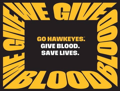 Black and Gold “We Give Blood” logo with Go Hawkeyes; Give Blood; Save Lives in the middle.